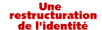 Une restructuration de l'identit